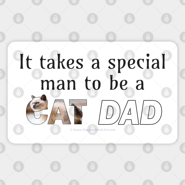 It takes a special man to be a cat dad - siamese long hair white cat oil painting word art Magnet by DawnDesignsWordArt